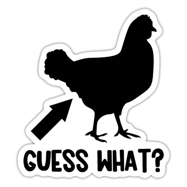 Guess What Chicken Butt Sticker - white matte