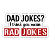Dad Jokes I Think You Mean Rad Jokes Sticker