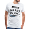 Warning...Dad Joke Loading Funny Men's Premium T-Shirt - white
