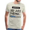 Warning...Dad Joke Loading Funny Men's Premium T-Shirt - heather oatmeal