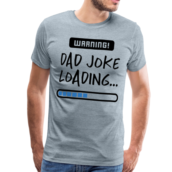 Warning...Dad Joke Loading Funny Men's Premium T-Shirt - heather ice blue