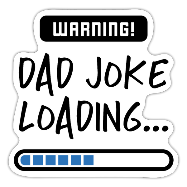Warning...Dad Joke Loading Funny Sticker - white matte