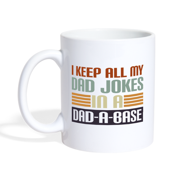 I Keep all my Dad Jokes in a Dad-A-Base Coffee/Tea Mug - white