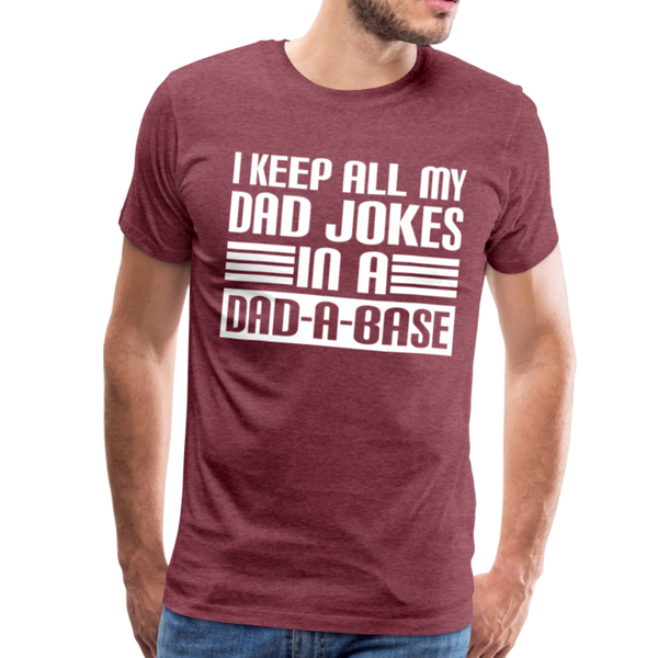 I Keep all my Dad Jokes in a Dad-A-Base Men's Premium T-Shirt - heather burgundy