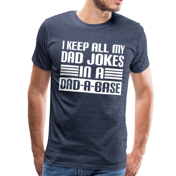I Keep all my Dad Jokes in a Dad-A-Base Men's Premium T-Shirt - heather blue