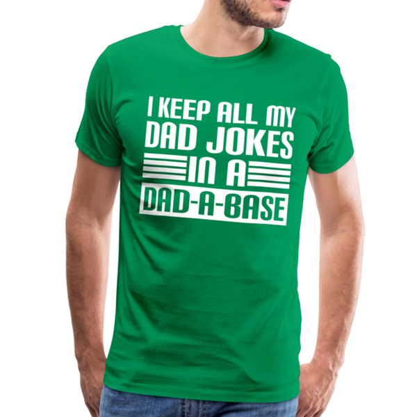 I Keep all my Dad Jokes in a Dad-A-Base Men's Premium T-Shirt - kelly green