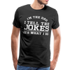 I'm the Dad I Tell the Jokes It's What I Do Men's Premium T-Shirt