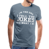 I'm the Dad I Tell the Jokes It's What I Do Men's Premium T-Shirt