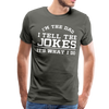 I'm the Dad I Tell the Jokes It's What I Do Men's Premium T-Shirt