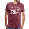 I'm the Dad I Tell the Jokes It's What I Do Men's Premium T-Shirt