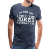 I'm the Dad I Tell the Jokes It's What I Do Men's Premium T-Shirt