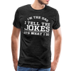 I'm the Dad I Tell the Jokes It's What I Do Men's Premium T-Shirt