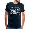 I'm the Dad I Tell the Jokes It's What I Do Men's Premium T-Shirt