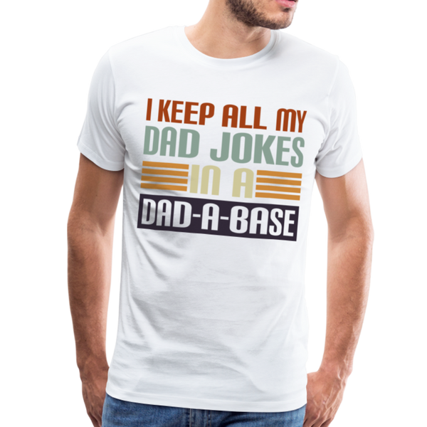 I Keep all my Dad Jokes in a Dad-A-Base Men's Premium T-Shirt - white