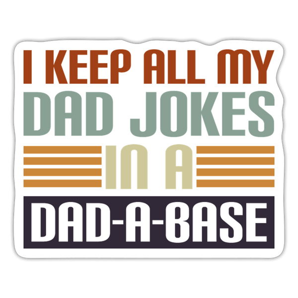 I Keep all my Dad Jokes in a Dad-A-Base Sticker - white matte