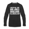 I Keep all my Dad Jokes in a Dad-A-Base Men's Premium Long Sleeve T-Shirt - black