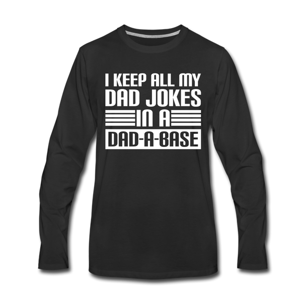 I Keep all my Dad Jokes in a Dad-A-Base Men's Premium Long Sleeve T-Shirt - black