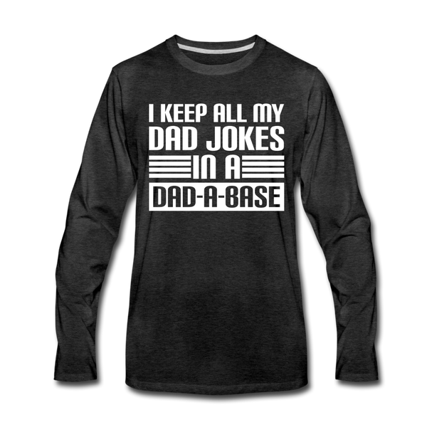 I Keep all my Dad Jokes in a Dad-A-Base Men's Premium Long Sleeve T-Shirt - charcoal gray