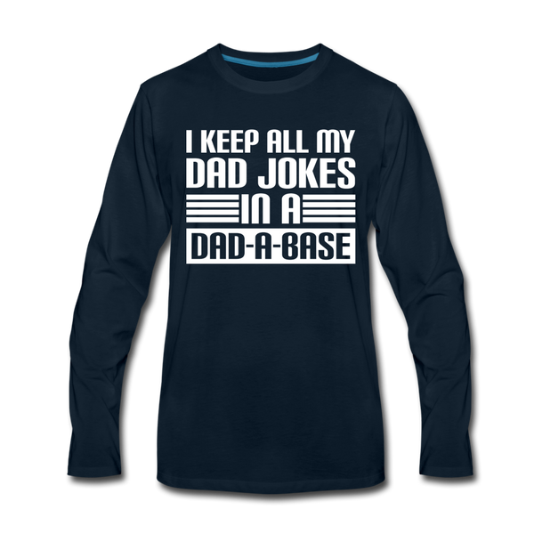 I Keep all my Dad Jokes in a Dad-A-Base Men's Premium Long Sleeve T-Shirt - deep navy