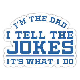 I'm the Dad I Tell the Jokes It's What I Do Sticker