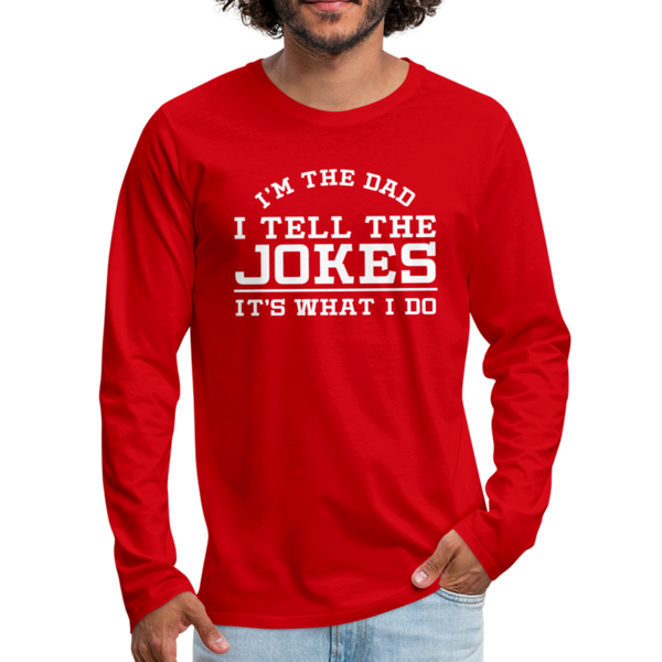 I'm the Dad I Tell the Jokes It's What I Do Men's Premium Long Sleeve T-Shirt - red