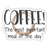 Coffee the Most Important Meal of the Day Sticker