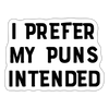 I Prefer My Puns Intended Sticker