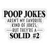Poop Jokes Aren't my Favorite Kind of Jokes...But They're a Solid #2 Sticker - white matte