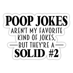 Poop Jokes Aren't my Favorite Kind of Jokes...But They're a Solid #2 Sticker