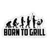 Born to Grill BBQ Funny Sticker - white matte