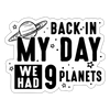 Back in my Day we had 9 Planets Sticker