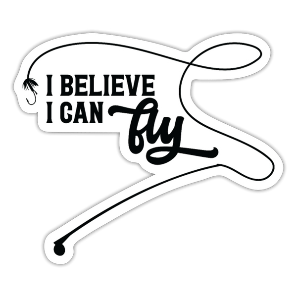 I Believe I Can Fly Fishing Sticker - white matte