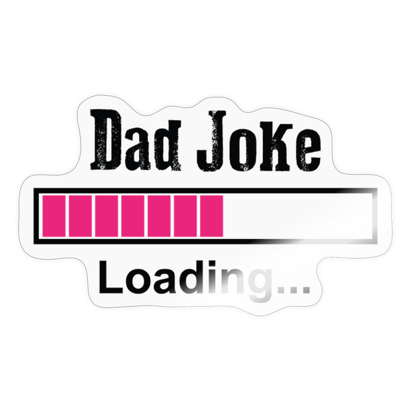 Dad Joke Loading Funny Sticker - transparent glossy