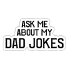 Ask Me About my Dad Jokes Sticker - white matte