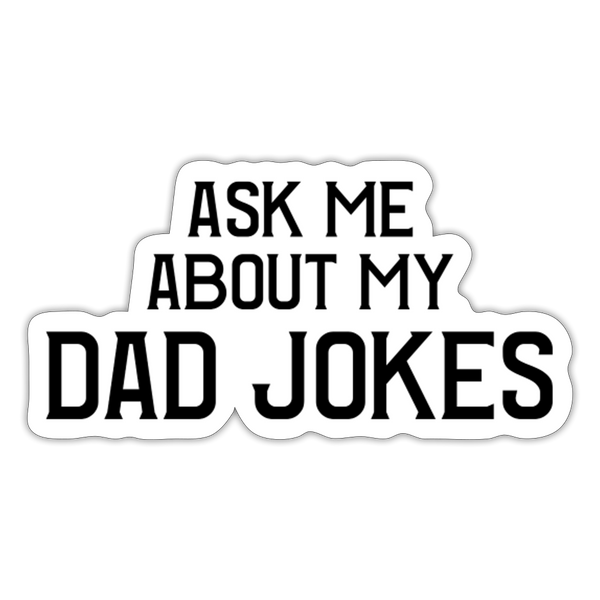 Ask Me About my Dad Jokes Sticker - white matte