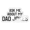 Ask Me About my Dad Jokes Sticker - white glossy