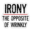 Irony the Opposite of Wrinkly Pun Sticker - white matte