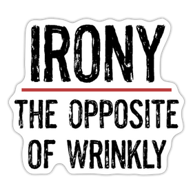 Irony the Opposite of Wrinkly Pun Sticker