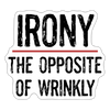 Irony the Opposite of Wrinkly Pun Sticker