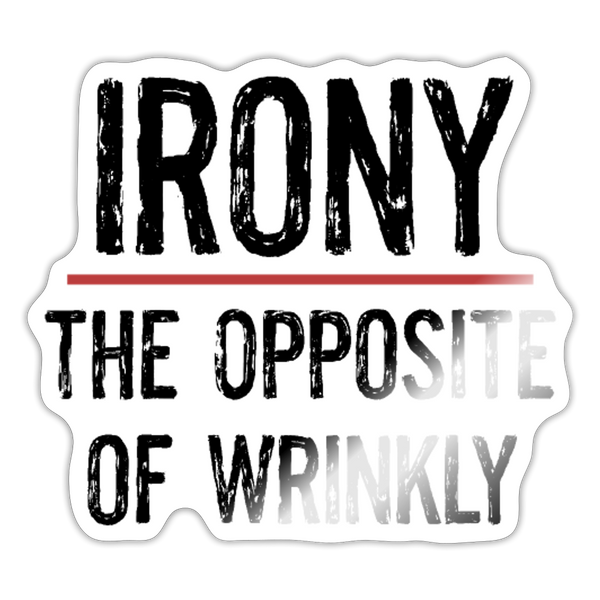 Irony the Opposite of Wrinkly Pun Sticker - white glossy
