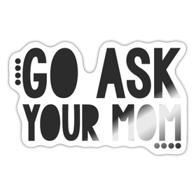 Go Ask Your Mom Funny Sticker