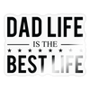 Dad Life is the Best Life Sticker - transparent glossy
