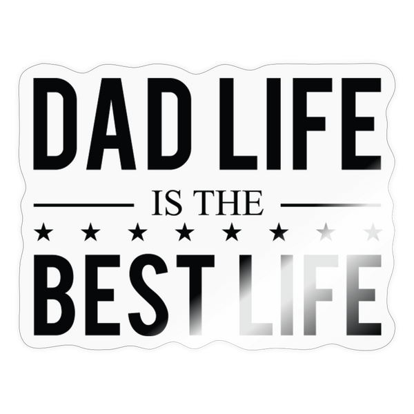 Dad Life is the Best Life Sticker - transparent glossy