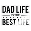 Dad Life is the Best Life Sticker