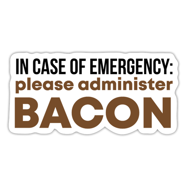 In Case of Emergency Please Administer Bacon Sticker - white matte