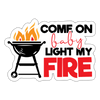 Come on Baby Light my Fire BBQ Sticker - white matte