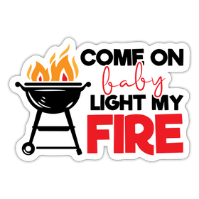 Come on Baby Light my Fire BBQ Sticker