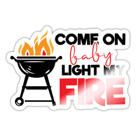 Come on Baby Light my Fire BBQ Sticker