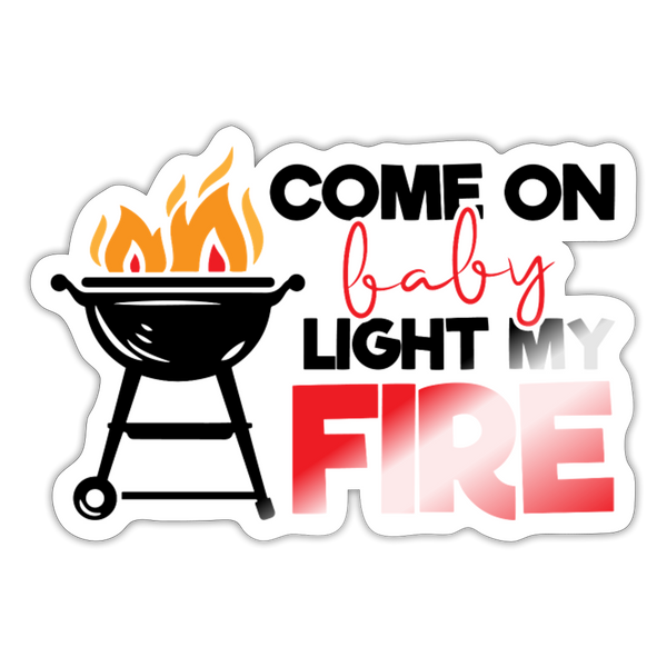 Come on Baby Light my Fire BBQ Sticker - white glossy