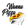 Wanna Pizza Me? Sticker - transparent glossy